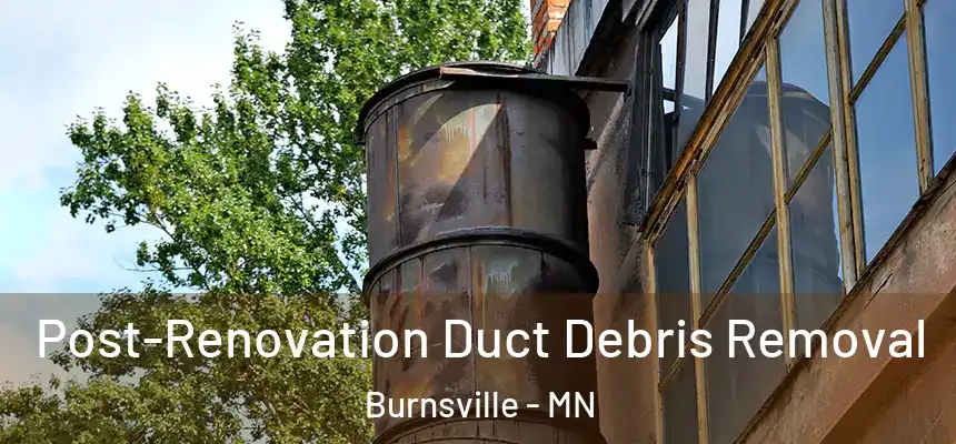 Post-Renovation Duct Debris Removal Burnsville - MN